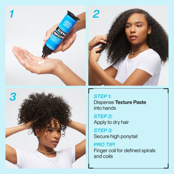 Redken Texture Paste How to apply. Step 2 - Dispense Texture Paste into hands. Step 2 apply to dry hair. Step 3 Secure high ponytail. Pro tip finger coil for defined spirals and coils